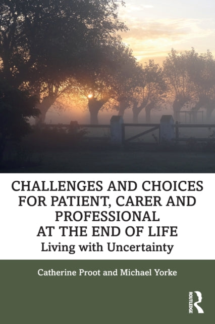 Book cover of: Challenges and Choices for Patient, Carer and Professional at the End of Life. By: Catherine Proot