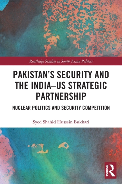 Book cover of: Pakistan’s Security and the India–US Strategic Partnership. By: Syed Shahid Hussain Bukhari