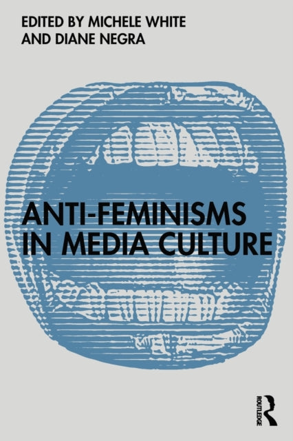 Book cover of: Anti-Feminisms in Media Culture. By: Michele White