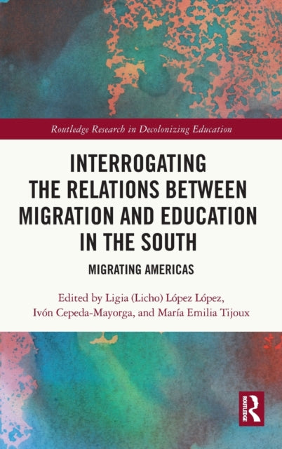 Book cover of: Interrogating the Relations between Migration and Education in the South. By: Ligia (Licho) López López