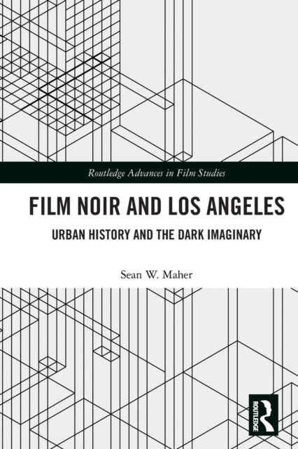 Book cover of: Film Noir and Los Angeles. By: Sean W. Maher