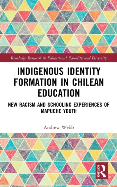 Book cover of: Indigenous Identity Formation in Chilean Education. By: Andrew Webb