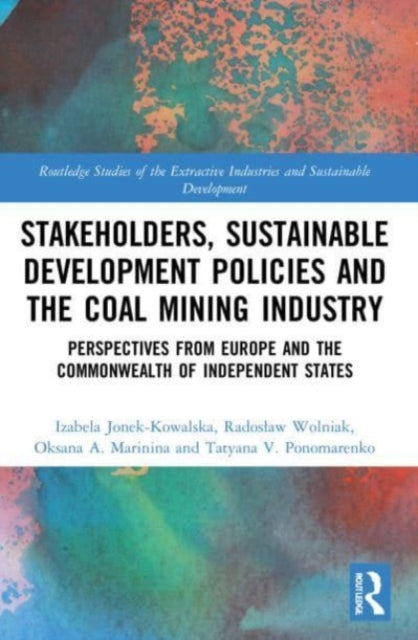 Book cover of: Stakeholders, Sustainable Development Policies and the Coal Mining Industry. By: Izabela Jonek-Kowalska