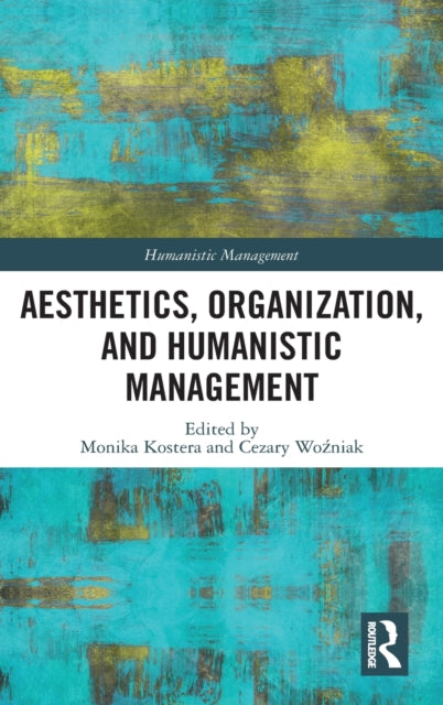 Book cover of: Aesthetics, Organization, and Humanistic Management. By: Monika Kostera