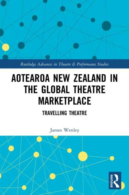 Book cover of: Aotearoa New Zealand in the Global Theatre Marketplace. By: James Wenley