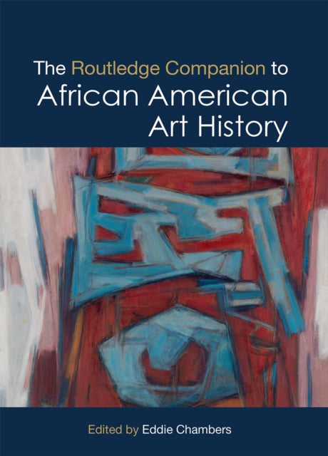 Book cover of: Routledge Companion to African American Art History. By: Eddie Chambers
