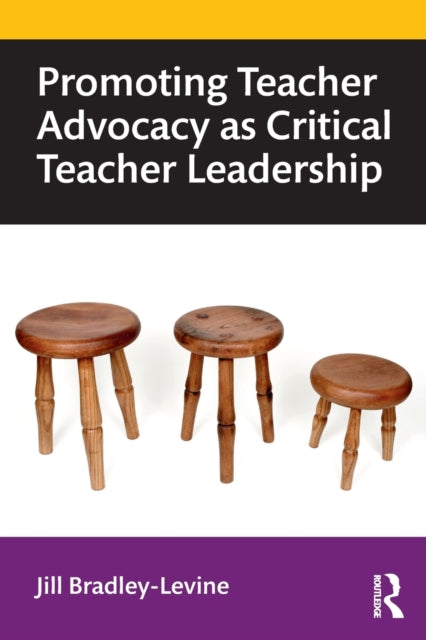 Book cover of: Promoting Teacher Advocacy as Critical Teacher Leadership. By: Jill Bradley-Levine