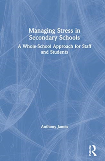 Book cover of: Managing Stress in Secondary Schools. By: Anthony James