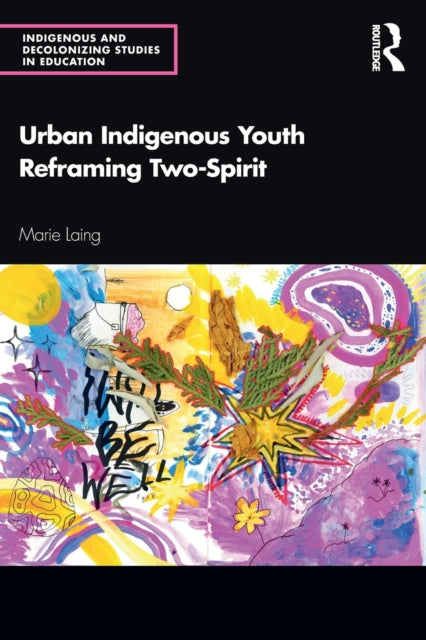 Book cover of: Urban Indigenous Youth Reframing Two-Spirit. By: Marie Laing