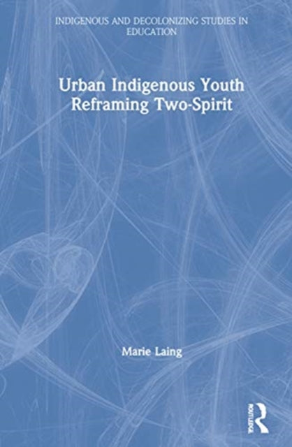 Book cover of: Urban Indigenous Youth Reframing Two-Spirit. By: Marie Laing