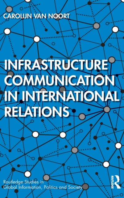 Book cover of: Infrastructure Communication in International Relations. By: Carolijn Van Noort