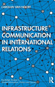 Book cover of: Infrastructure Communication in International Relations. By: Carolijn Van Noort