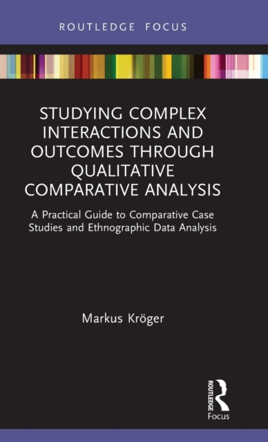Book cover of: Studying Complex Interactions and Outcomes Through Qualitative Comparative Analysis. By: Markus Kröger