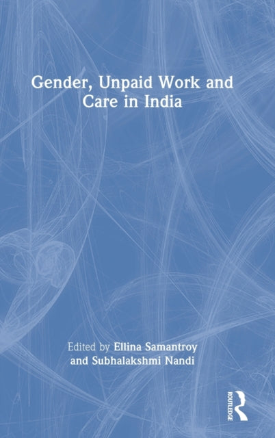 Book cover of: Gender, Unpaid Work and Care in India. By: Ellina Samantroy