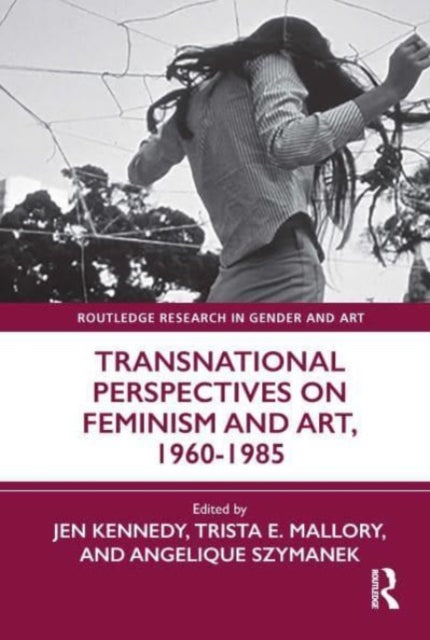 Book cover of: Transnational Perspectives on Feminism and Art, 1960-1985. By: Jen Kennedy