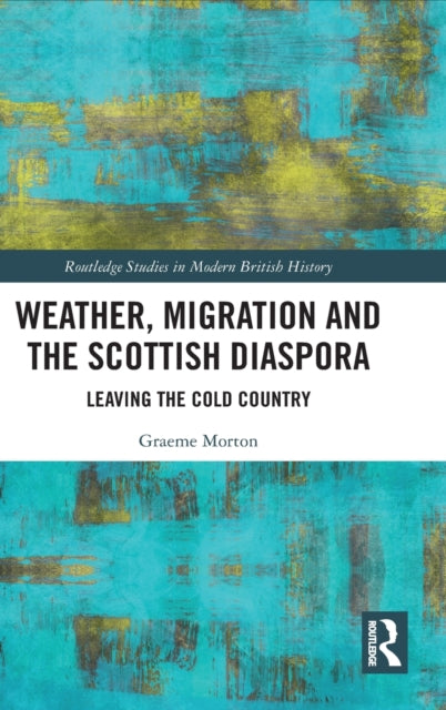 Book cover of: Weather, Migration and the Scottish Diaspora. By: Graeme Morton