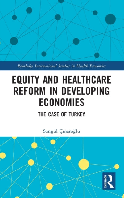 Book cover of: Equity and Healthcare Reform in Developing Economies. By: Songül Çnaroglu