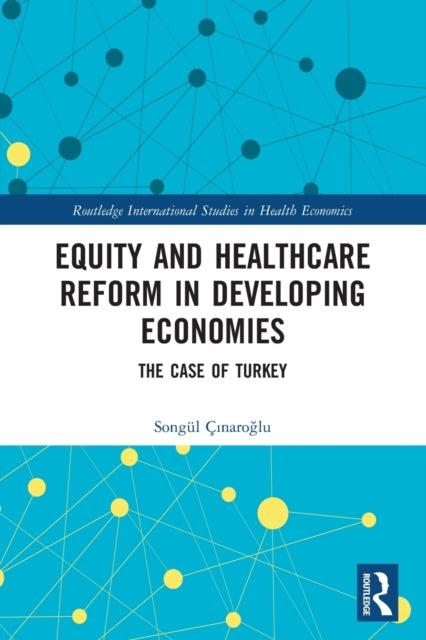 Book cover of: Equity and Healthcare Reform in Developing Economies. By: Songül Çnaroglu