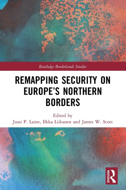 Book cover of: Remapping Security on Europe’s Northern Borders. By: Jussi P. Laine