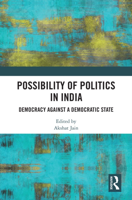 Book cover of: Possibility of Politics in India. By: Akshat Jain