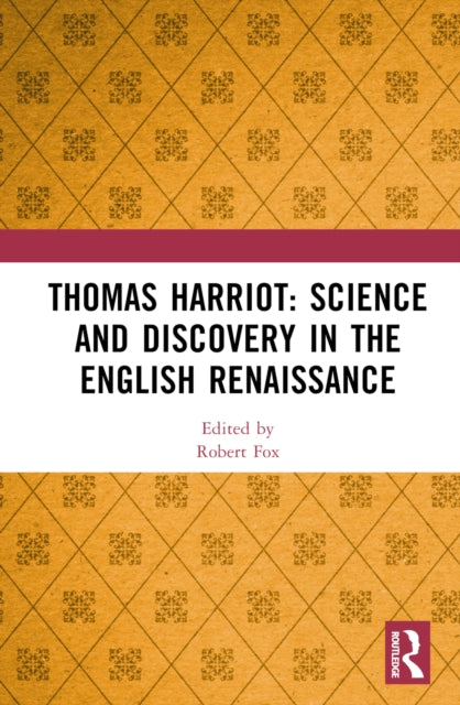 Book cover of: Thomas Harriot: Science and Discovery in the English Renaissance. By: Robert Fox