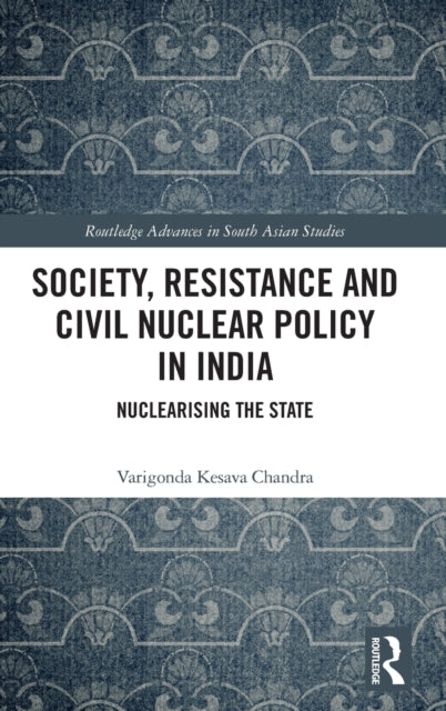 Book cover of: Society, Resistance and Civil Nuclear Policy in India. By: Varigonda Kesava Chandra