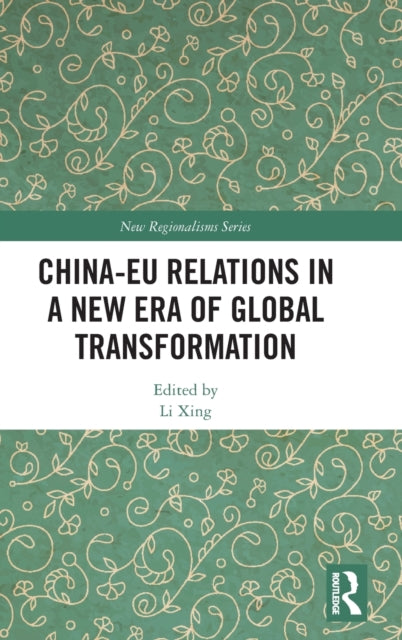 Book cover of: China-EU Relations in a New Era of Global Transformation. By: Li Xing