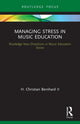 Book cover of: Managing Stress in Music Education. By: H. Christian Bernhard