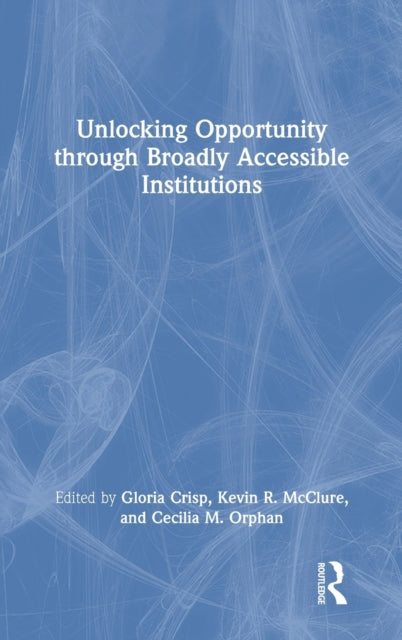 Book cover of: Unlocking Opportunity through Broadly Accessible Institutions. By: Gloria Crisp