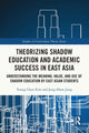 Book cover of: Theorizing Shadow Education and Academic Success in East Asia. By: Young-Chun Kim