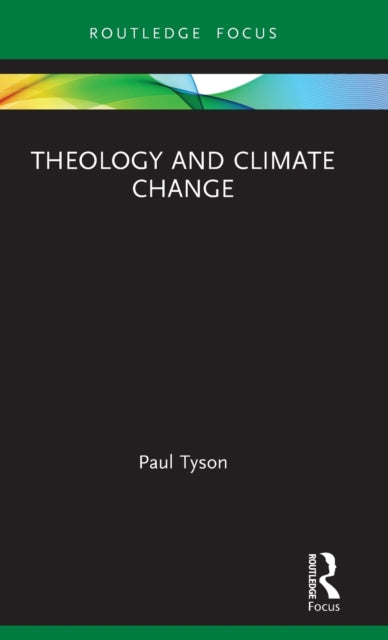 Book cover of: Theology and Climate Change. By: Paul G. Tyson