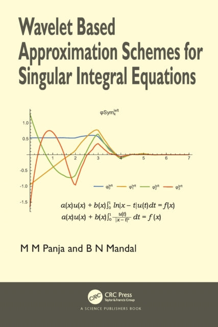 Book cover of: Wavelet Based Approximation Schemes for Singular Integral Equations. By: M. M. Panja