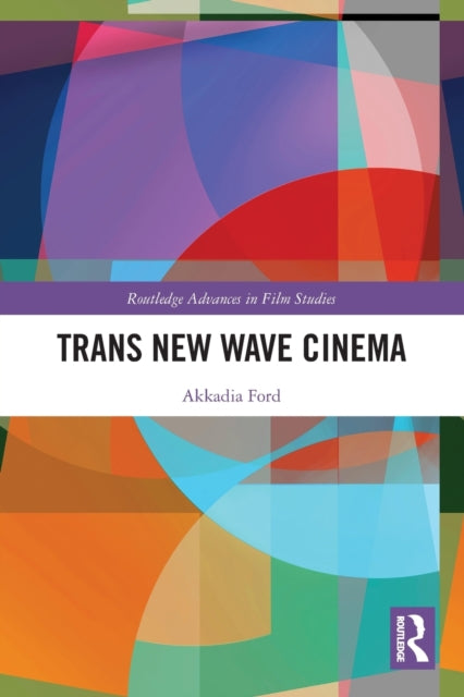 Book cover of: Trans New Wave Cinema. By: Akkadia Ford