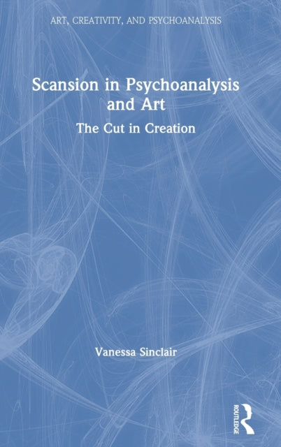 Book cover of: Scansion in Psychoanalysis and Art. By: Vanessa Sinclair