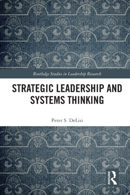 Book cover of: Strategic Leadership and Systems Thinking. By: Peter S. Delisi