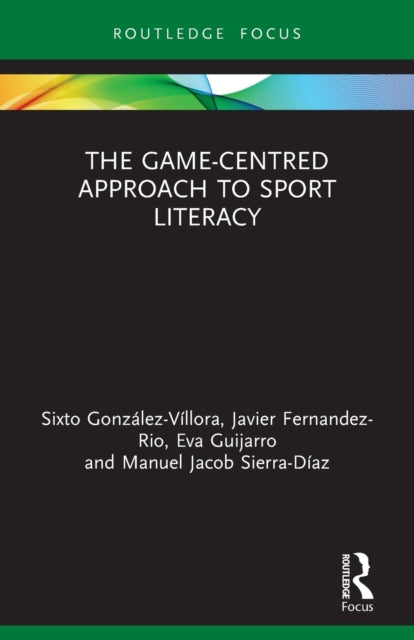 Book cover of: Game-Centred Approach to Sport Literacy. By: Sixto González-Víllora