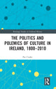 Book cover of: Politics and Polemics of Culture in Ireland, 1800–2010. By: Pat Cooke