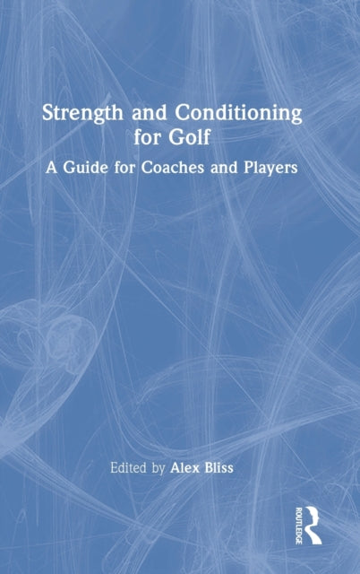 Book cover of: Strength and Conditioning for Golf. By: Alex Bliss