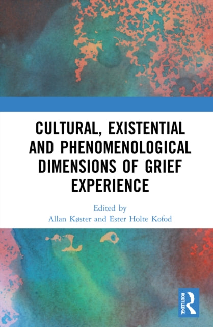 Book cover of: Cultural, Existential and Phenomenological Dimensions of Grief Experience. By: Allan Køster