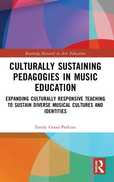 Book cover of: Culturally Sustaining Pedagogies in Music Education. By: Emily Good-Perkins