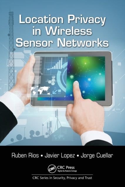 Book cover of: Location Privacy in Wireless Sensor Networks. By: Ruben Rios