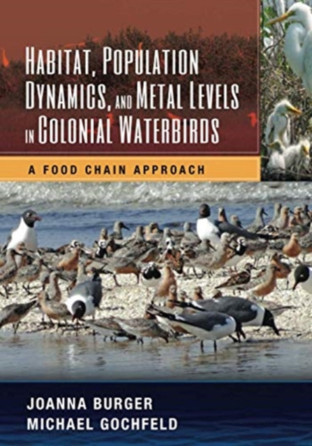 Book cover of: Habitat, Population Dynamics, and Metal Levels in Colonial Waterbirds. By: Joanna Burger