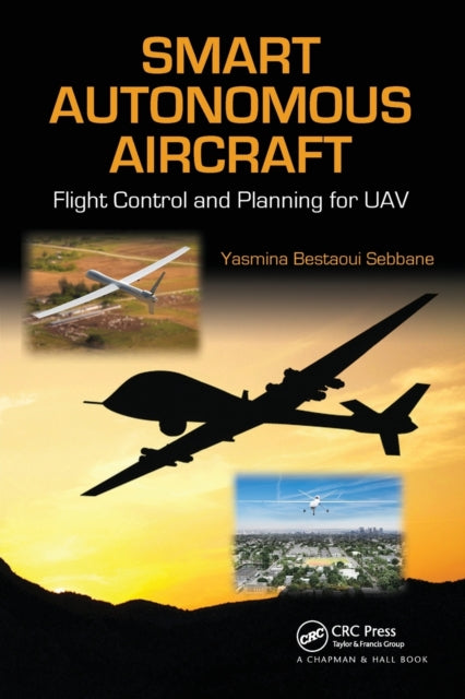 Book cover of: Smart Autonomous Aircraft. By: Yasmina Bestaoui Sebbane