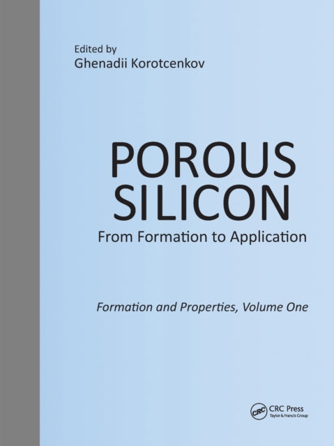 Porous Silicon: From Formation to Application: Formation and Properties, Volume One
