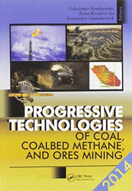 Book cover of: Progressive Technologies of Coal, Coalbed Methane, and Ores Mining. By: Volodymyr Bondarenko