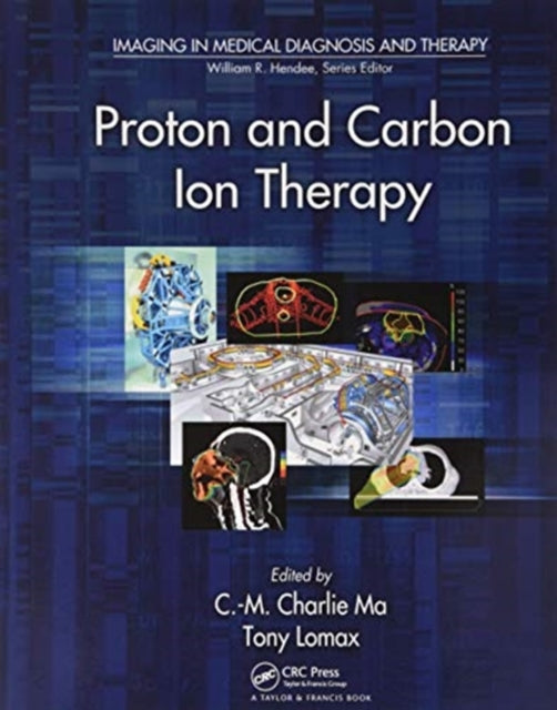Book cover of: Proton and Carbon Ion Therapy. By: Chang-Ming Charlie Ma