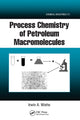Book cover of: Process Chemistry of Petroleum Macromolecules. By: Irwin A. Wiehe