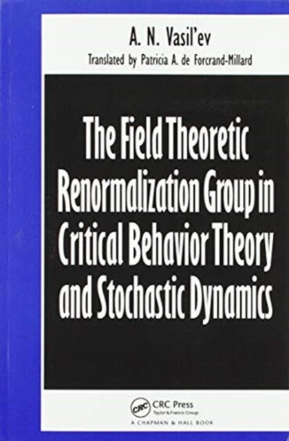 Book cover of: Field Theoretic Renormalization Group in Critical Behavior Theory and Stochastic Dynamics. By: A. N. Vasil'ev