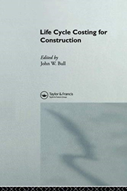 Book cover of: Life Cycle Costing for Construction. By: John W. Bull