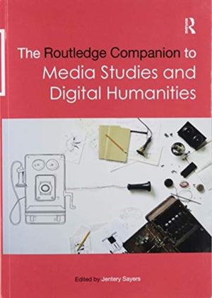 Routledge Companion to Media Studies and Digital Humanities